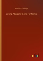 Young Alaskans In The Far North Emerson Hough