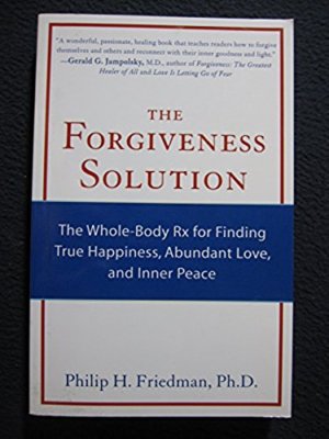 The Forgiveness Solution: SIGNED The Whole-Body Rx for Finding True Happiness