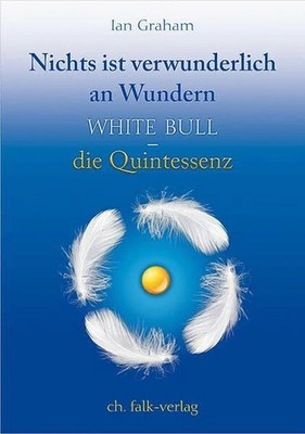 Nichts ist verwunderlich an Wundern: White Bull - die Buch Christa Falk Verlag
