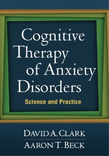 David A. Clark Aaron T. Beck Cognitive Therapy of Anxiety Disorders (Tascabile)