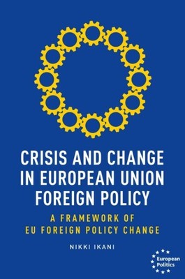 Crisis and Change in European Union Foreign Policy : A Framework of Eu Foreig...