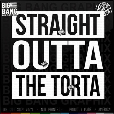 Straight Outta The Torta Vinyl Decal Sticker Funny Adult Humor SUV Car Window