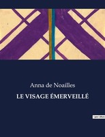Le Visage ÉMerveillÉ, Anna De Noailles
