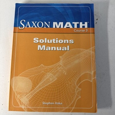 saxon math Course 3, SOLUTIONS Manual