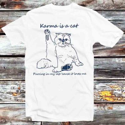 Karma Is A Cat Purring In My Lap Cause It Loves Me Katzenliebe T-Shirt B1127