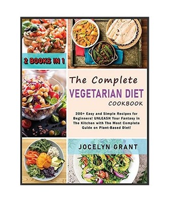 The Complete Vegetarian Diet Cookbook: 200+ Easy and Simple Recipes for Beginner