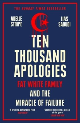 Ten Thousand Apologies : Fat White Family and the Miracle of Failure, Paperba...