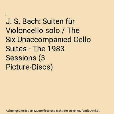 J. S. Bach: Suiten für Violoncello solo / The Six Unaccompanied Cello Suites - 