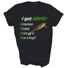 I Got Adhd Attention Deficit Hold Up Is Dat A Frog Unisex Shirt Gift