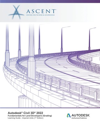 Autodesk Civil 3D 2022: Fundamentals for Land Developers (Grading