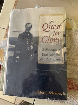 Quest for Glory: A Biography of Rear Admiral John A. Dahlgren