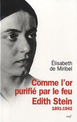 Comme l'Or Purifié Par le Feu : Edith Stein 1891-1942 - [Les Editions du CERF]