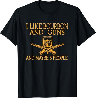 i like bourbon and guns and maybe 3 people T-Shirt
