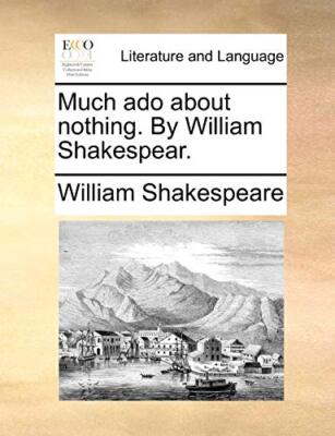 Much ado about nothing. By William Shakespear.                                 