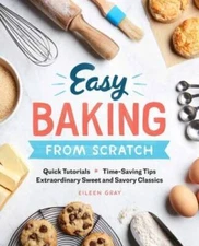 Easy Baking From Scratch: Quick Tutorials Time-Saving Tips Extraordi - VERY GOOD