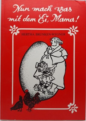 Nun mach was mit dem Ei, Mama!  - Brunken-Wegner, Hertha - sehr guter Zustand