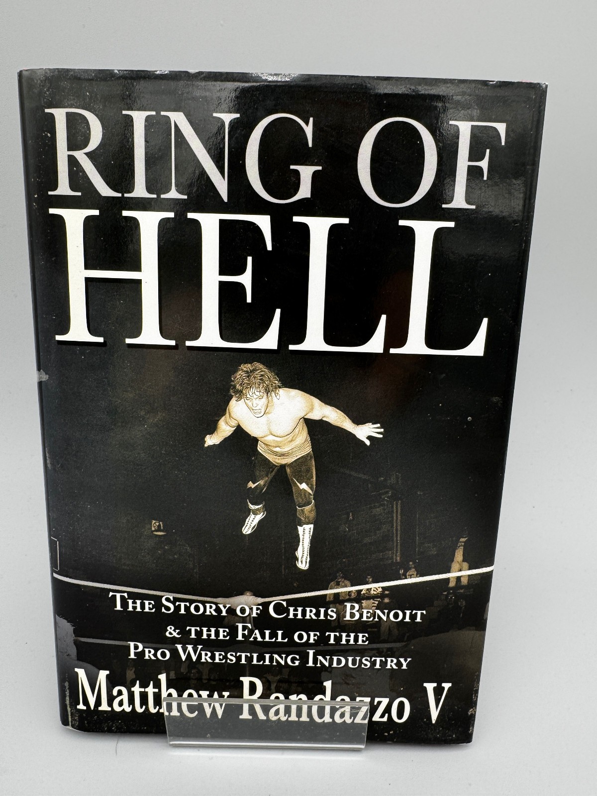 Ring of Hell : The Story of Chris Benoit and the Fall of the Pro Wrestling 2008