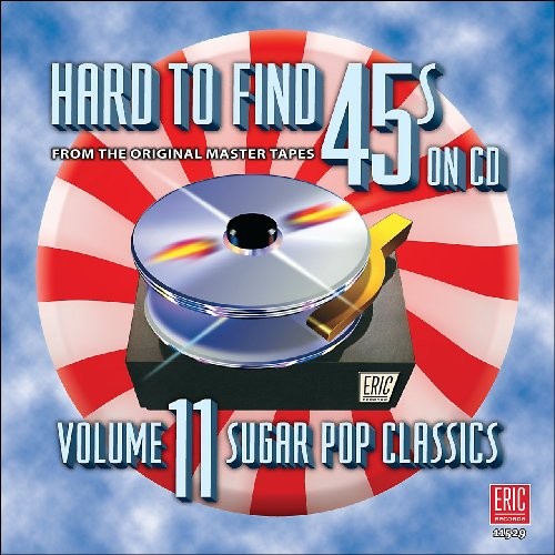 HARD TO FIND 45S ON , VOLUME 11 (SUGAR POP CLASSICS) - V/A - CD - **MINT**