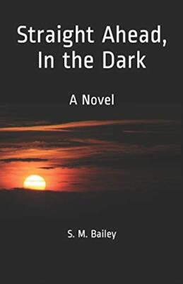 Straight Ahead, In the Dark by Bailey  New 9781517730079 Fast Free Shipping-,