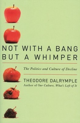 Not with a Bang but a Whimper : The Politics and Culture of Decline, Hardcove...