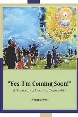Yes, I'm Coming Soon!: A Commentary of Revelation Chapters 8-22 by Holy Spirit (