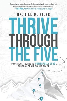 Thrive Through the Five: Practical Truths to Powerfully Lead through Challen...