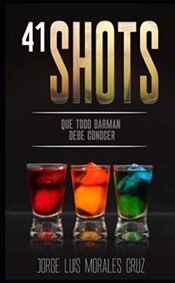 41 shots: Que todo barman debe saber (Spanish Edition)