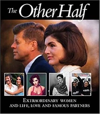 The Other Half : Extraordinary Women and Life, Love and Famous Pa