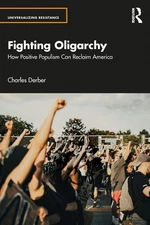 Fighting Oligarchy: How Positive Populism Can Reclaim America by Charles Derber