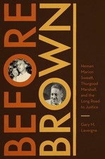 Before Brown: Heman Marion Sweatt, Thurgood Marshall, and the Long Road to Justi