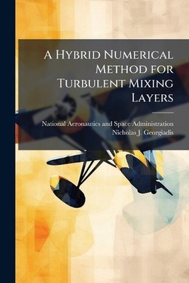 A Hybrid Numerical Method for Turbulent Mixing Layers by Nicholas J. Georgiadis