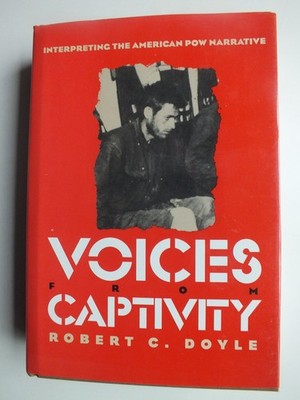 Voices from Captivity: Interpreteting the American POW Narrative
