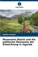 Nathan Vasher | Musevenis Macht Und Die Politische ÖKonomie Der Entwicklung...