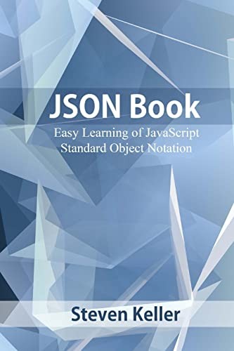 JSON Book: Easy Learning of JavaScript Standard Object Notation - Keller, Steven