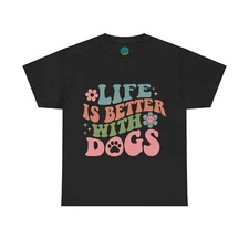 Life Is Better With Dogs T-Shirt