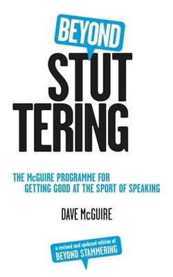 Beyond Stuttering: The McGuire Programme for Getting Good at ... by Dave McGuire