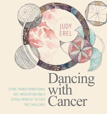 Dancing with Cancer: Cancer Self-Empowerment Through Art, Meditation and a Joyo