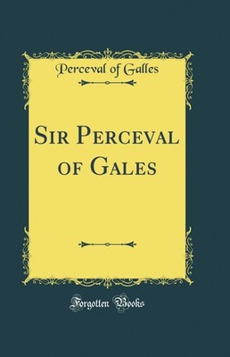Sir Perceval of Gales (Classic Reprint)