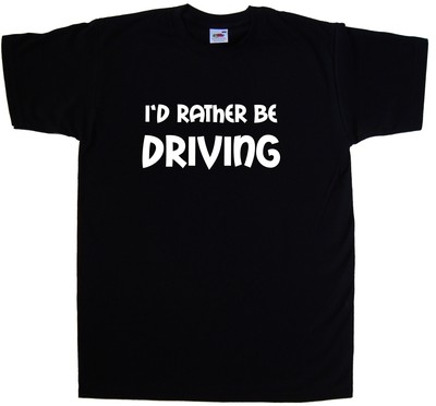 I'd Rather Be Driving T-Shirt