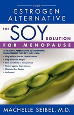 THE SOY SOLUTION FOR MENOPAUSE: THE ESTROGEN ALTERNATIVE By Machelle Seibel Mint