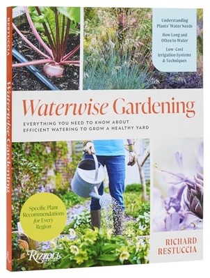 Waterwise Gardening : Everything You Need to Know about -  NEW Richard Restucc 2