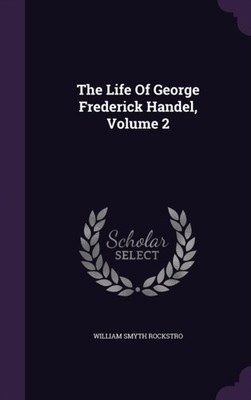 Rockstro - Life Of George Frederick Handel Volume 2 - New hardback or - X555z