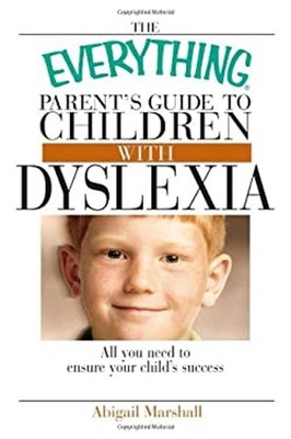 Everything Parent's Guide to Children with Dyslexia : All You Nee