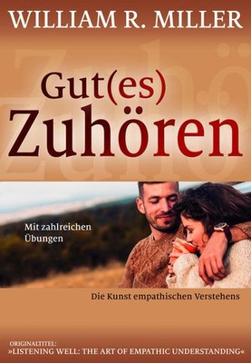 Gut(es) Zuhören | William R. Miller | deutsch | Listening Well