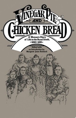 Vinegar Pie and Chicken Bread: A Woman's Diary of Life in the Rural South, 1890 