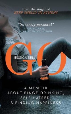 Go: A Memoir about Binge-drinking, Self-hatred, and Finding Happiness by Jessica