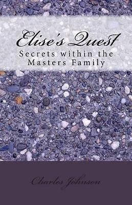 Elises Quest: Secrets within the Masters Family By Charles a Johnson - New Co...