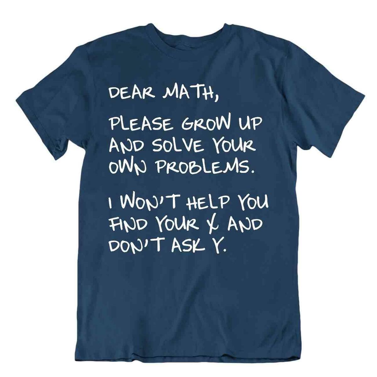 Dear Math Please Grow Up And Solve Your Own Problems Tshirt Dear Math Please Grow Up And Solve Your Own Problems Tshirt