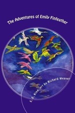 The Adventures of Emily Finfeather: The Feathernail & Other Gifts by E E King