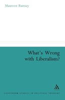 What's Wrong With Liberalism? A Radical Critique Of Liberal Philosophy Ramsay
